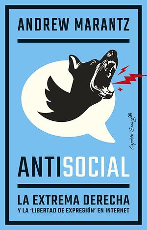 Antisocial. La extrema derecha y la libertad de expresión en Internet by Andrew Marantz, Andrew Marantz