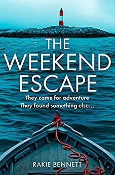 The Weekend Escape: The addictive and chilling new crime thriller and a must-read for 2021 by Rakie Bennett
