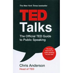 TED Talks: The Official TED Guide to Public Speaking by Chris J. Anderson