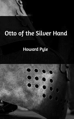 Otto of the Silver Hand by Howard Pyle