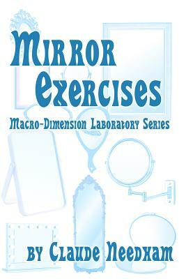 Mirror Exercises: Macro-Dimension Laboratory Series by Claude Needham