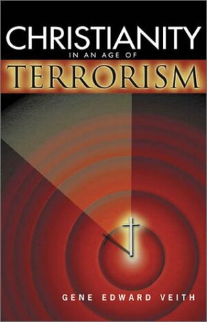 Christianity in an Age of Terrorism by Gene Edward Veith Jr.