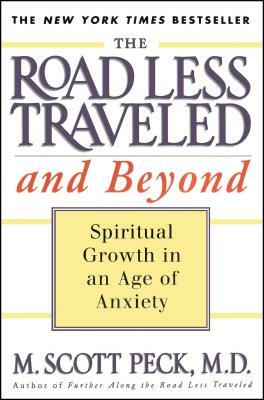 The Road Less Traveled and Beyond: Spiritual Growth in an Age of Anxiety by M. Scott Peck