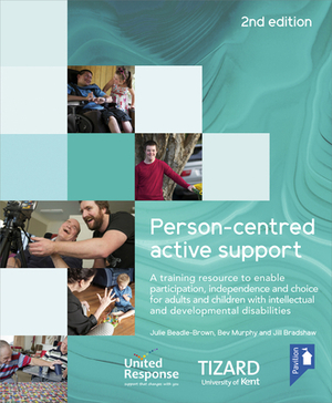 Person-Centred Active Support Training Pack: A Self-Study Resource to Enable Participation, Independence and Choice for Adults and Children with Intel by Jill Bradshaw, Bev Murphy, Julie Beadle-Brown