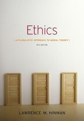 Ethics: A Pluralistic Approach to Moral Theory by Lawrence M. Hinman