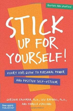 Stick Up for Yourself!: Every Kid's Guide to Personal Power and Positive Self-Esteem by Lev Raphael, Pamela Espeland, Gershen Kaufman