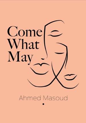 Come What May by Ahmed Masoud