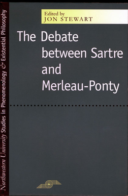 The Debate Between Sartre and Merleau-Ponty by Jon Stewart