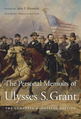 The Personal Memoirs of Ulysses S. Grant: The Complete Annotated Edition by Frank J. Williams, John F. Marszalek, Ulysses S. Grant, Louie P. Gallo, David S Nolen