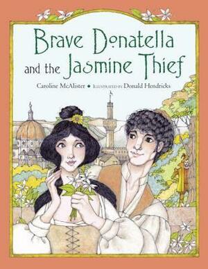 Brave Donatella and the Jasmine Thief by Caroline McAlister, Donald Hendricks