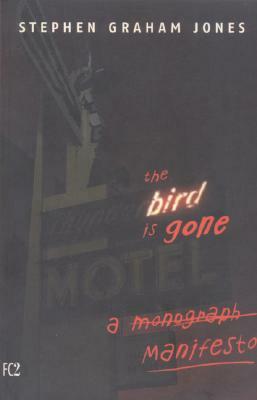 The Bird Is Gone: A Manifesto by Stephen Graham Jones