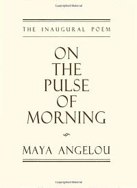 On The Pulse Of Morning by Maya Angelou