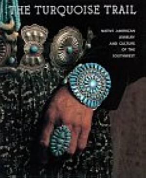 Turquoise Trail: Native American Jewelry and Culture of the Southwest by Carol Karasik