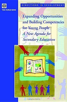 Expanding Opportunities and Building Competencies for Young People: A New Agenda for Secondary Education by World Bank