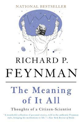 The Meaning of It All: Thoughts of a Citizen-Scientist by Richard P. Feynman
