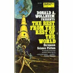 The Best from the Rest of the World: European Science Fiction by Sam J. Lundwall, Niels E. Nielsen, Nathalie Henneberg, Gérard Klein, Wolfgang Jeschke, Jon Bing, Tor Åge Bringsværd, Luigi Cozzi, Manuel van Loggem, Sandro Sandrelli, Domingo Santos, Herbert W. Franke, Donald A. Wollheim, Eddy C. Bertin, Nathalie-Charles Henneberg, Pierre Barbet