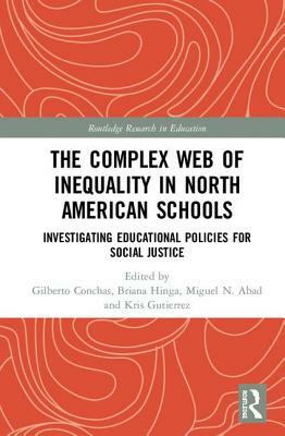 The Complex Web of Inequality in North American Schools: Investigating Educational Policies for Social Justice by 