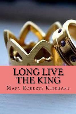 Long Live the King (Special Edition) by Mary Roberts Rinehart