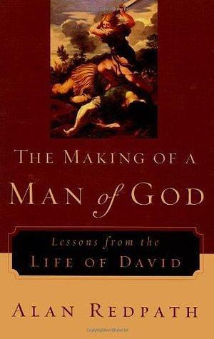 Making of a Man of God, The: Lessons from the Life of David by Alan Redpath, Alan Redpath