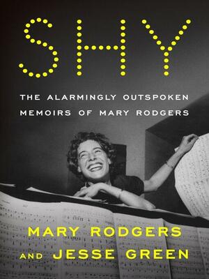 Shy: The Memoirs of Mary Rodgers Guettel by Jesse Green, Mary Rodgers