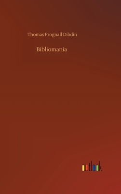 Bibliomania by Thomas Frognall Dibdin