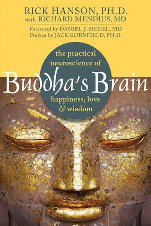 Buddha's Brain: The Practical Neuroscience of Happiness, Love, and Wisdom by Jack Kornfield, Richard Mendius, Daniel J. Siegel, Rick Hanson