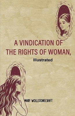 A Vindication of the Rights of Woman Illustrated by Mary Wollstonecraft