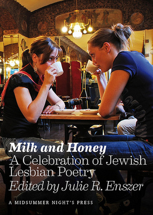 Milk and Honey: A Celebration of Jewish Lesbian Poetry by Julie R. Enszer