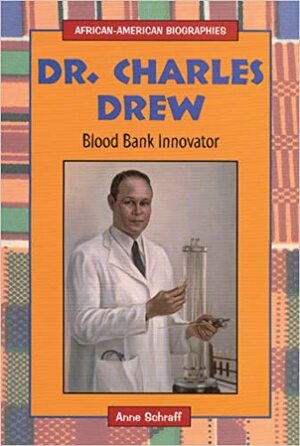 Dr. Charles Drew: Blood Bank Innovator by Anne Schraff