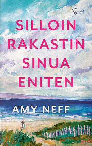 Silloin rakastin sinua eniten  by Amy Neff