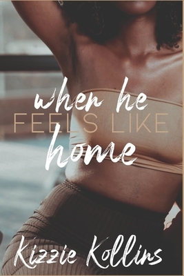 When He Feels Like Home by Kizzie Kollins