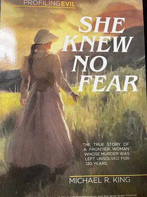 She Knew No Fear: The True Story of Pioneer Jane Mcketchnie Walton's Incredible Journey and Untimely Death by Michael R. King