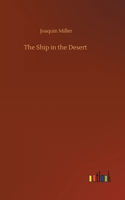 The Ship in the Desert by Joaquin Miller