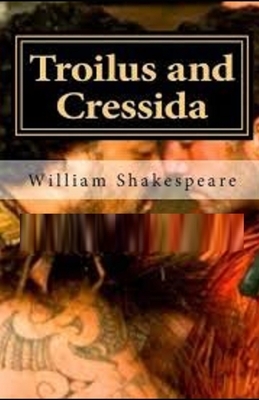 Troilus and Cressida Illustrated by William Shakespeare