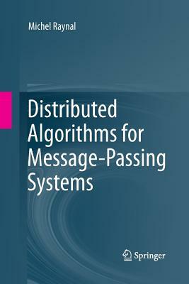 Distributed Algorithms for Message-Passing Systems by Michel Raynal