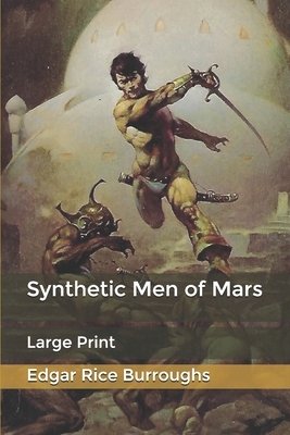 Synthetic Men of Mars: Large Print by Edgar Rice Burroughs