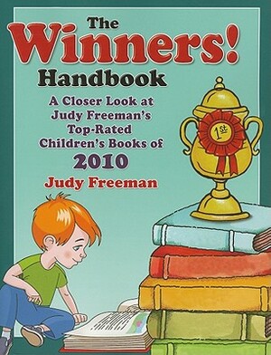 The Winners! Handbook: A Closer Look at Judy Freeman's Top-Rated Children's Books of 2010 by Judy Freeman