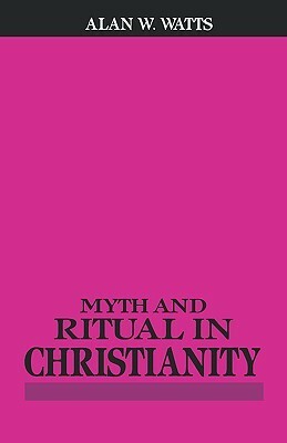 Myth and Ritual In Christianity by Alan Watts