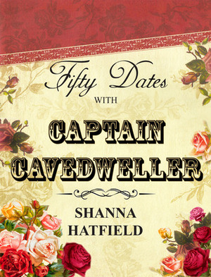 Fifty Dates with Captain Cavedweller by Shanna Hatfield