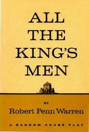 All the King's Men: A Play by Robert Penn Warren