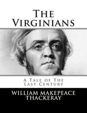 The Virginians: A Tale of The Last Century by William Makepeace Thackeray