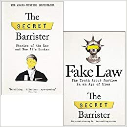 The Secret Barrister Stories of the Law and How It's Broken / Fake Law: The Truth About Justice in an Age of Lies by The Secret Barrister
