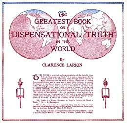 The Greatest Book on Dispensational Truth in the World by Clarence Larkin Estate, Clarence Larkin