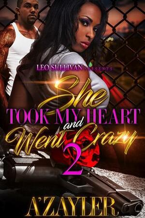 She Took My Heart and Went Crazy 2 by A'zayler