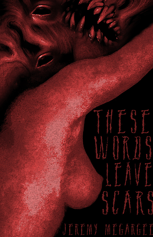 These Words Leave Scars by Jeremy Megargee