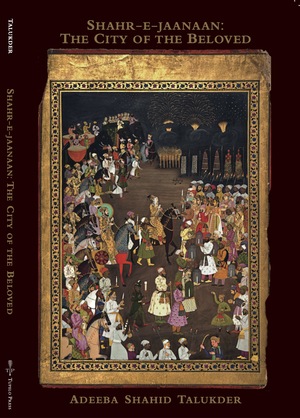 Shahr-e-jaanaan: The City of the Beloved by Adeeba Shahid Talukder