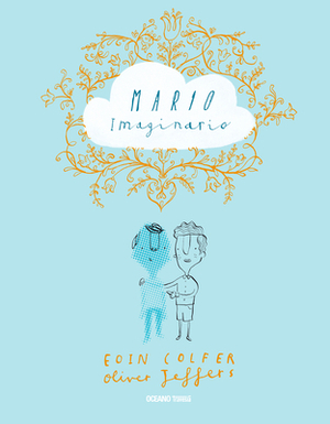 Mario Imaginario by Eoin Colfer, Oliver Jeffers