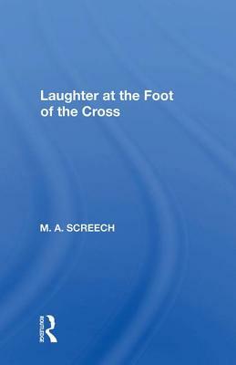 Laughter at the Foot of the Cross by M.A. Screech
