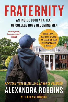 Fraternity: An Inside Look at a Year of College Boys Becoming Men by Alexandra Robbins