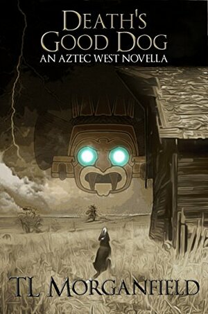 Death's Good Dog: An Aztec West Novella by T.L. Morganfield